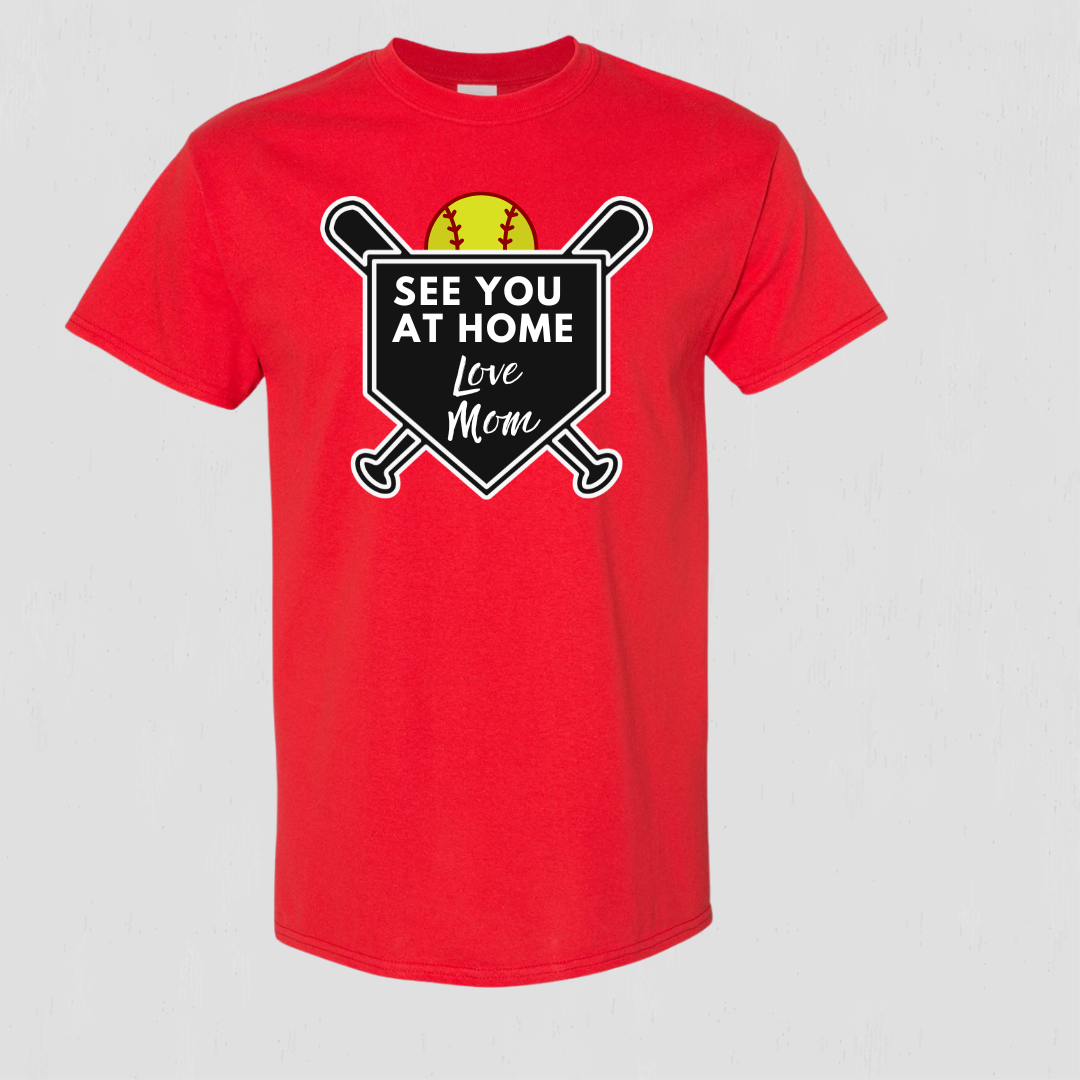 Softball t-shirt for mom "See you at home Love Mom