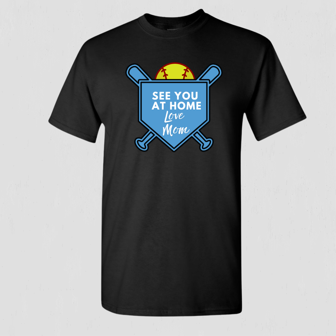 Softball t-shirt for mom "See you at home Love Mom