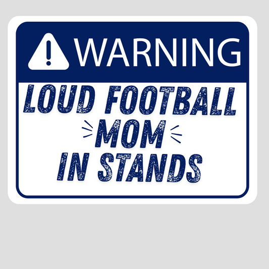 Warning - Loud Proud Football MOM