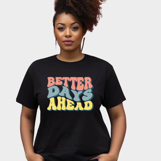 Positive T-shirt Better Days Ahead