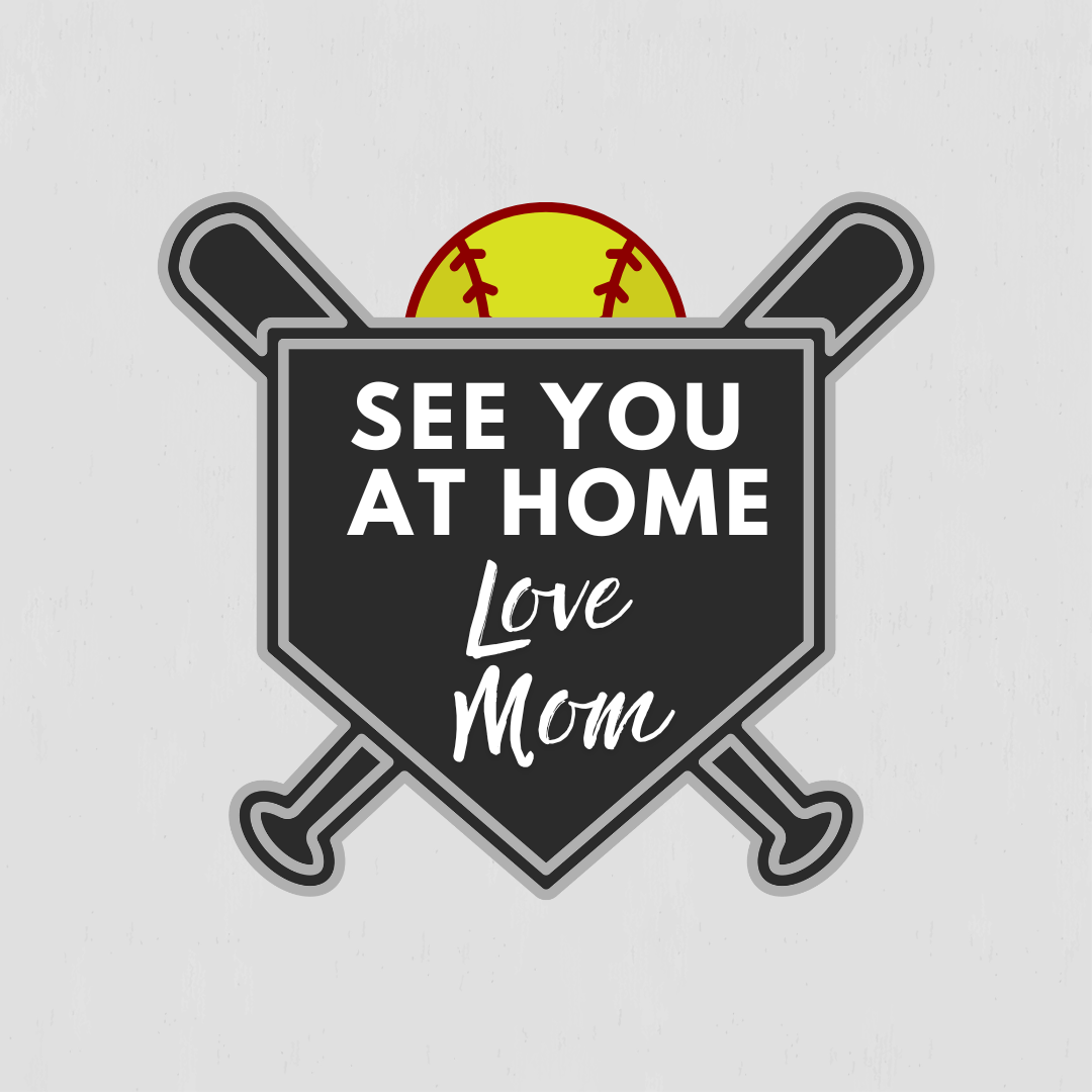 Softball t-shirt for mom "See you at home Love Mom