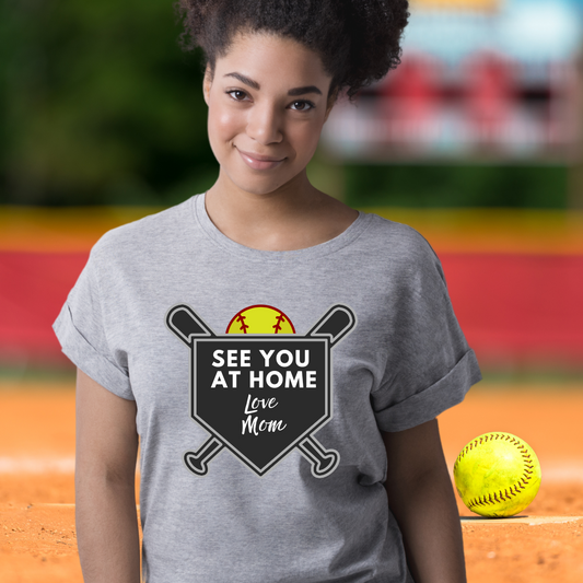 Softball t-shirt for mom "See you at home Love Mom